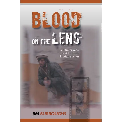 Blood on the Lens: A Filmmaker's Quest for Truth in Afghanistan