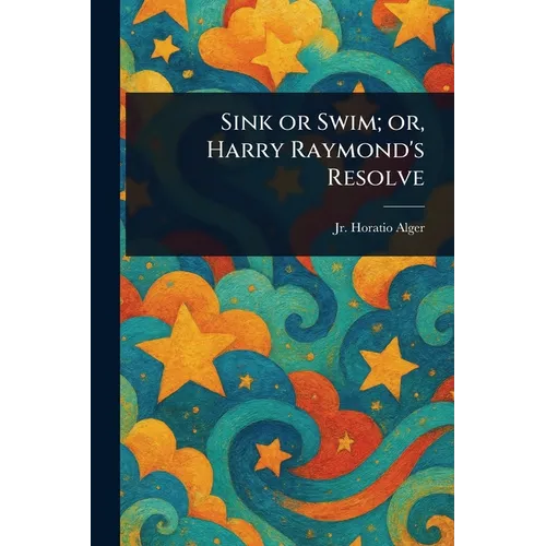 Sink or Swim; or, Harry Raymond's Resolve
