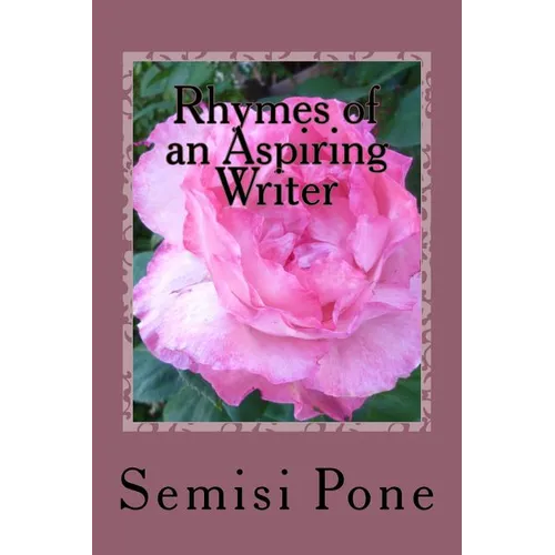 Rhymes of an Aspiring Writer: A Collection of my best Poetry