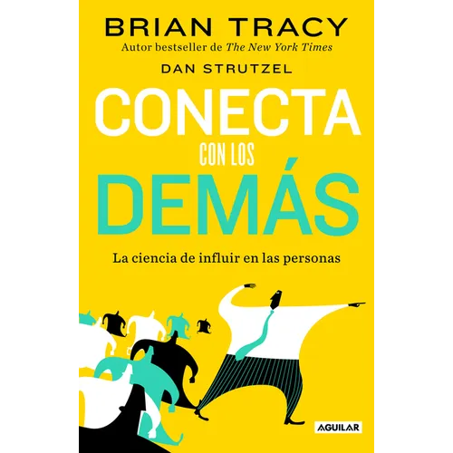Conecta Con Los Demás. La Ciencia de Influir En Las Personas / The Science of Influence: How to Inspire Yourself...