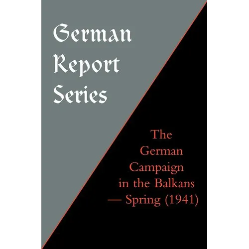 German Report Series: The German Campaign in the Balkans (Spring 1941)