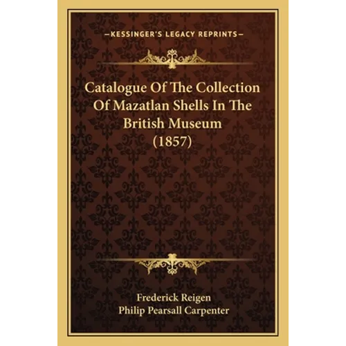 Catalogue Of The Collection Of Mazatlan Shells In The British Museum (1857)