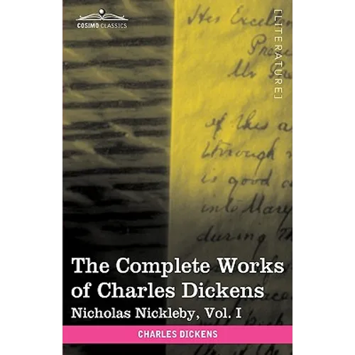 The Complete Works of Charles Dickens (in 30 Volumes, Illustrated): Nicholas Nickleby, Vol. I