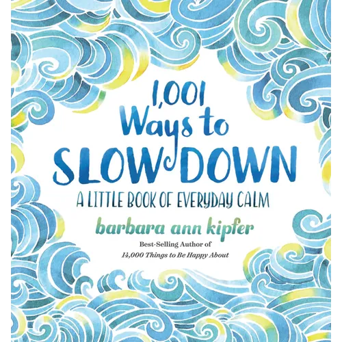 1,001 Ways to Slow Down: A Little Book of Everyday Calm