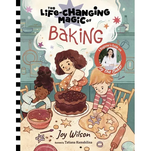 The Life-Changing Magic of Baking: A Beginner's Guide by Baker Joy Wilson