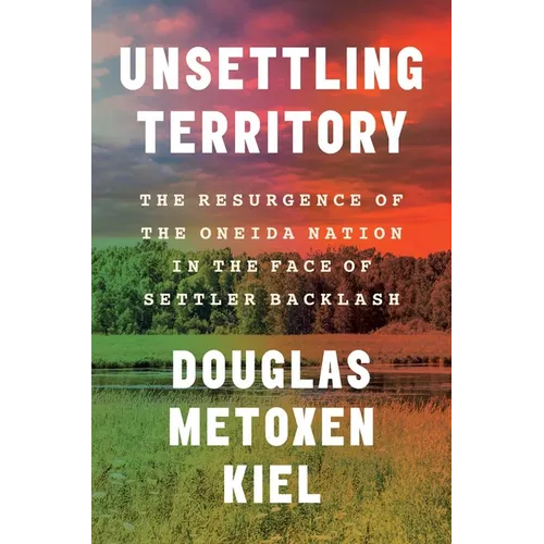 Unsettling Territory: The Resurgence of the Oneida Nation in the Face of Settler Backlash