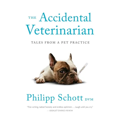 The Accidental Veterinarian: Tales from a Pet Practice