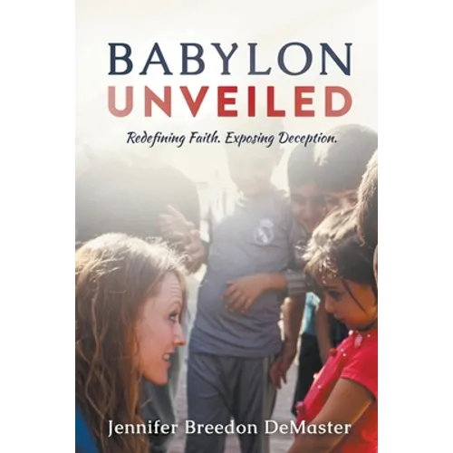 Babylon Unveiled: Redefining Faith. Exposing Deception.