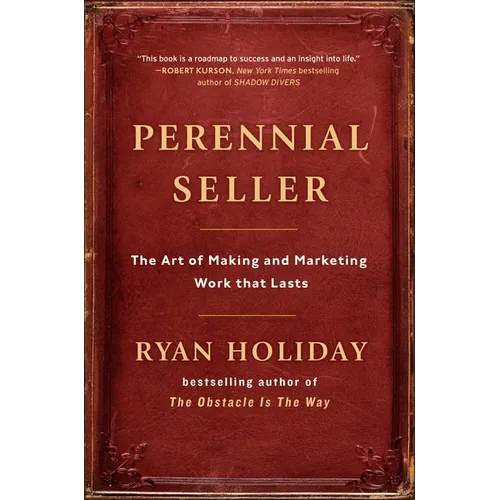 Perennial Seller: The Art of Making and Marketing Work That Lasts