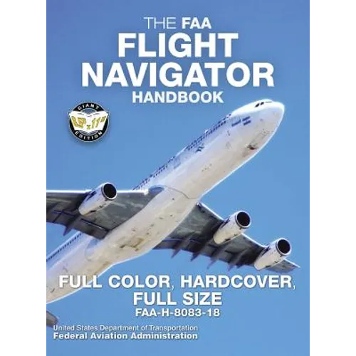 The FAA Flight Navigator Handbook - Full Color, Hardcover, Full Size: FAA-H-8083-18 - Giant 8.5" x 11" Size, Full Color Throughout, Durable Hardcover