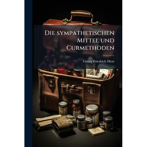 Die sympathetischen Mittel und Curmethoden
