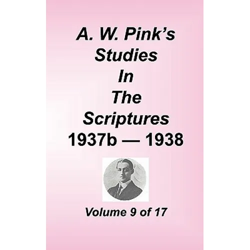 A. W. Pink's Studies in the Scriptures, Volume 09