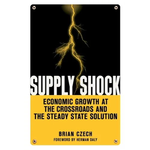 Supply Shock: Economic Growth at the Crossroads and the Steady State Solution