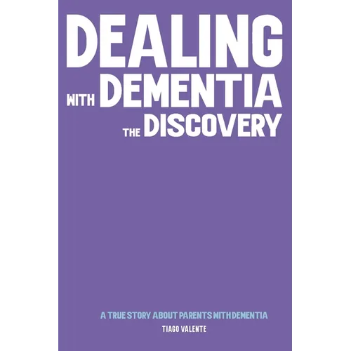 Dealing with Dementia - The Discovery: A true Story about Parents with Dementia.