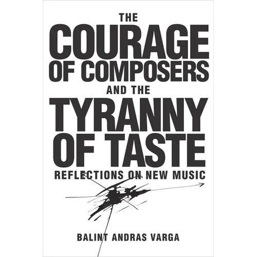The Courage of Composers and the Tyranny of Taste: Reflections on New Music