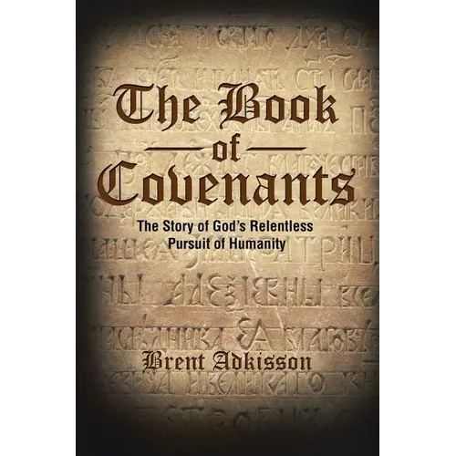 The Book of Covenants: The Story of God's Relentless Pursuit of Humanity
