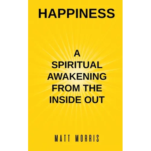 Happiness: A Spiritual Awakening from the Inside Out