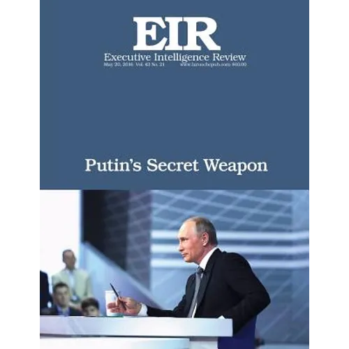 Putin's Secret Weapon: Executive Intelligence Review; Volume 43, Issue 21
