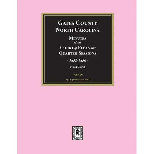Gates County, North Carolina Minutes of the Court of Pleas and Quarter Sessions, 1832-1836. (Volume #9) - Paperback