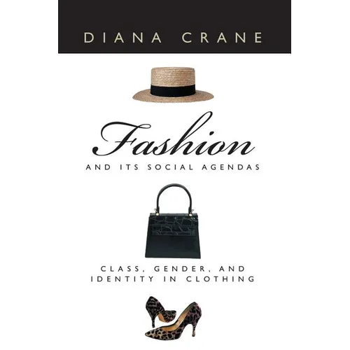 Fashion and Its Social Agendas: Class, Gender, and Identity in Clothing - Paperback