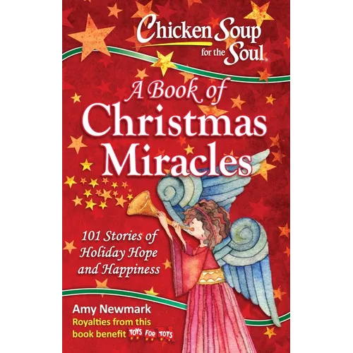 Chicken Soup for the Soul: A Book of Christmas Miracles: 101 Stories of Holiday Hope and Happiness