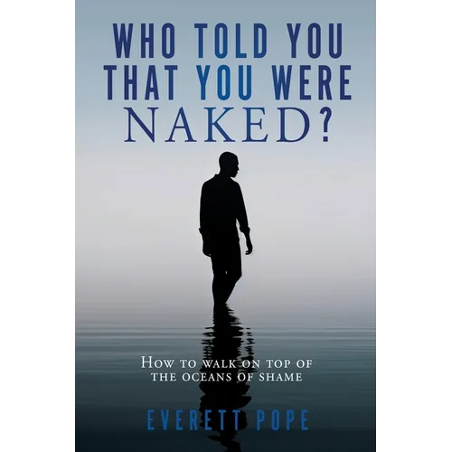Who Told You That You Were Naked?: How to walk on top of the oceans of shame