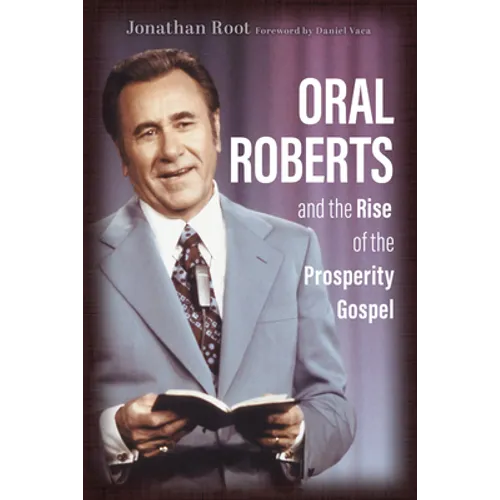 Oral Roberts and the Rise of the Prosperity Gospel