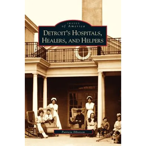 Detroit's Hospitals, Healers, and Helpers