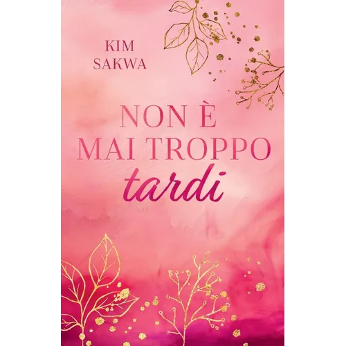 Non è mai troppo tardi: Un romance sulle seconde possibilità