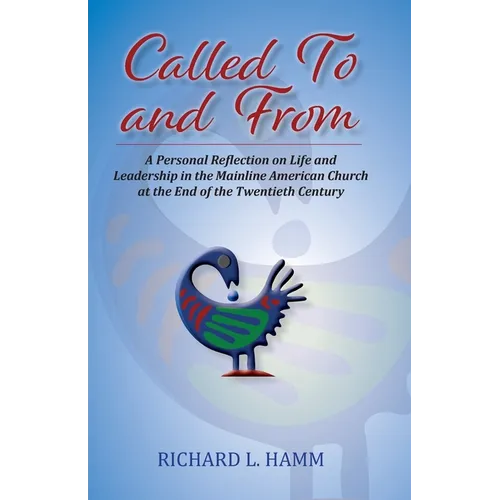 Called To and From: A Personal Reflection on Life and Leadership in the Mainline American Church at the End of the Twentieth Century - Paperback