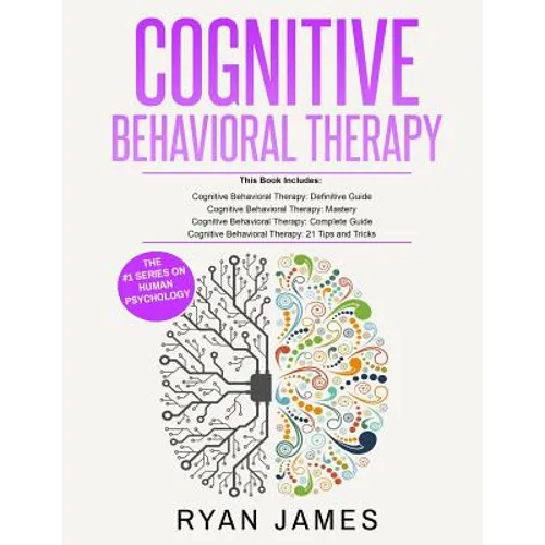Cognitive Behavioral Therapy: Ultimate 4 Book Bundle to Retrain Your Brain and Overcome Depression, Anxiety, and Phobias