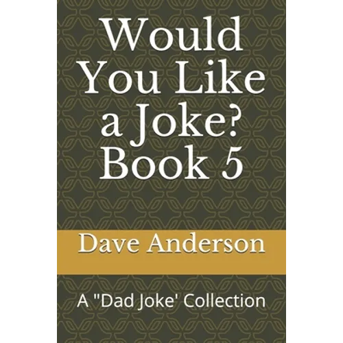 Would You Like a Joke? Book 5: A "Dad Joke' Collection