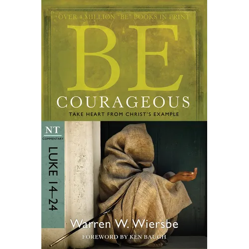 Be Courageous: Take Heart from Christ's Example, NT Commentary: Luke 14-24