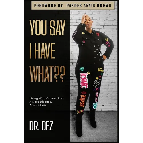 You Say I Have What: Living With Cancer And A Rare Disease, Amyloidosis - Paperback