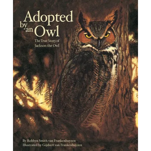 Adopted by an Owl: The True Story of Jackson the Owl