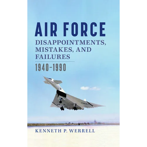 Air Force Disappointments, Mistakes, and Failures: 1940-1990