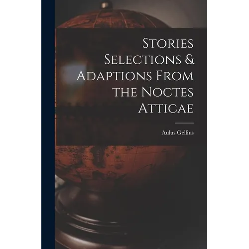 Stories Selections & Adaptions From the Noctes Atticae