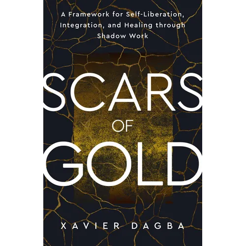 Scars of Gold: A Framework for Self-Liberation, Integration, and Healing Through Shadow Work