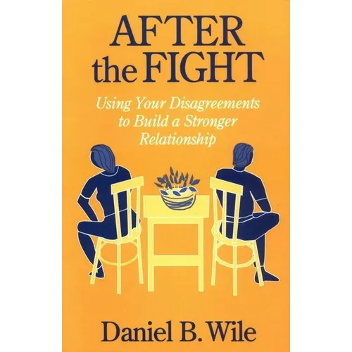 After the Fight: Using Your Disagreements to Build a Stronger Relationship