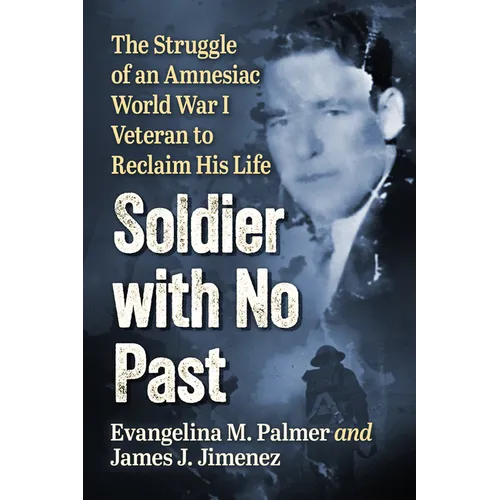 Soldier with No Past: The Struggle of an Amnesiac World War I Veteran to Reclaim His Life