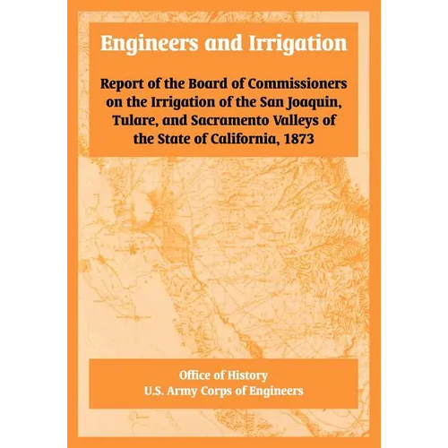 Engineers and Irrigation: Report of the Board of Commissioners on the Irrigation of the San Joaquin, Tulare, and Sacramento Valleys of the State