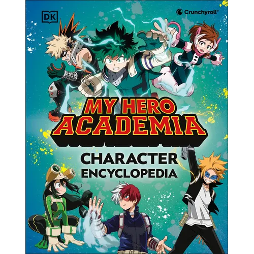My Hero Academia Character Encyclopedia: The Official Companion to More Than 100 Heroes, Villains, Students, and Teachers from the Hit Anime