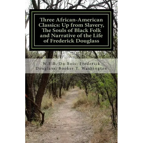 Three African- American Classics: Up from Slavery, The Souls of Black Folk and Narrative of the Life of Frederick Douglass