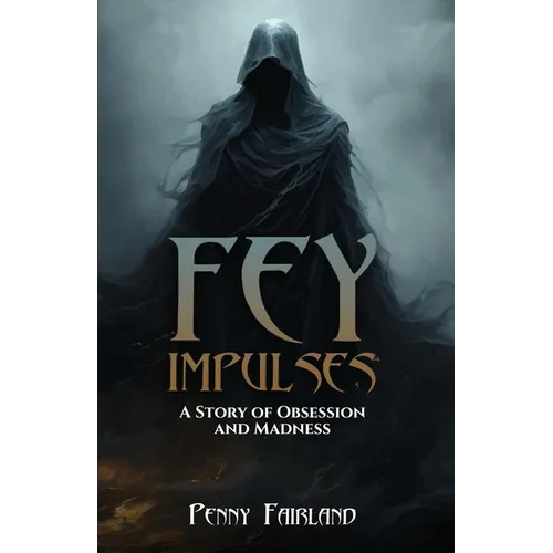 Fey Impulses: A Story of Obsession and Madness