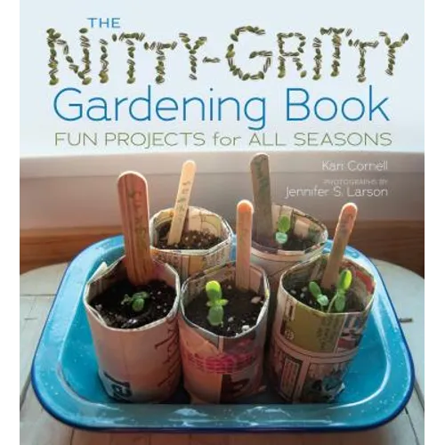 The Nitty-Gritty Gardening Book: Fun Projects for All Seasons