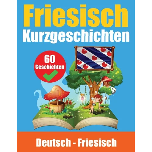 Kurzgeschichten auf Friesisch Deutsch und Friesisch Nebeneinander: Lernen Sie die friesische Sprache Zweisprachige Kurzgeschichten - Deutsch und Fries