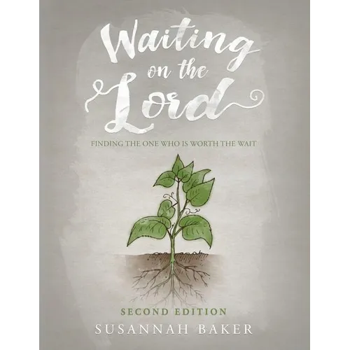 Waiting on the Lord: Finding the One Who is Worth the Wait Second Edition