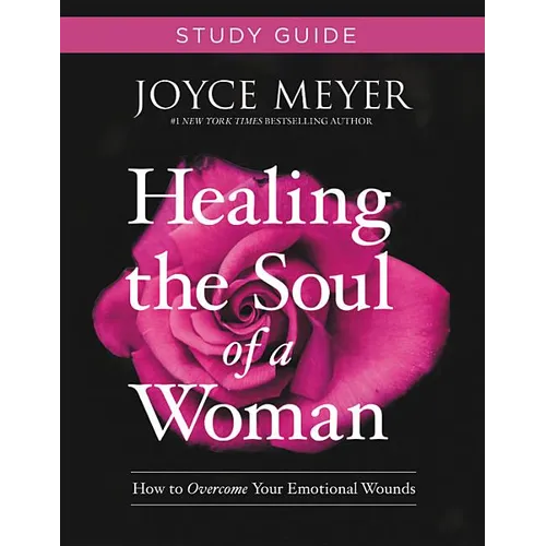 Healing the Soul of a Woman Study Guide: How to Overcome Your Emotional Wounds
