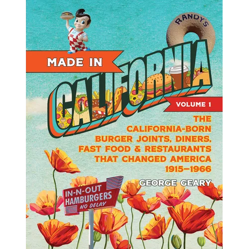 Made in California, Volume 1: The California-Born Diners, Burger Joints, Restaurants & Fast Food That Changed America, 1915-1966