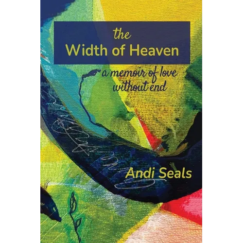 The Width of Heaven: A Memoir of Love Without End